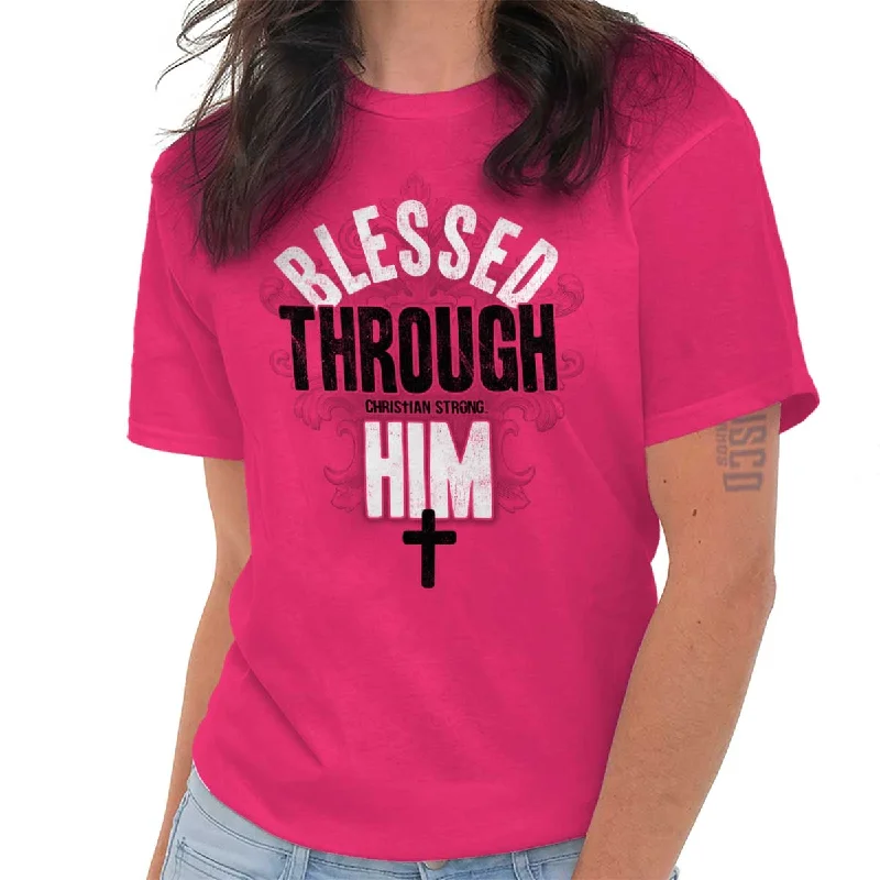 Blessed Through Him T Shirt