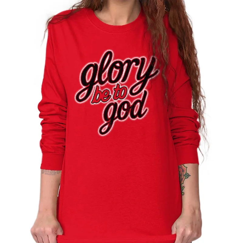 Glory Be to God Long Sleeve T-Shirt